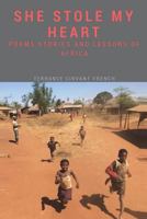 She Stole My Heart: Stories, Poem and Lessons of Africa 1519141629 Book Cover