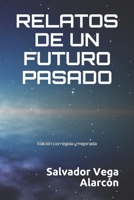 RELATOS DE UN FUTURO PASADO: Edición corregida y mejorada 1977032605 Book Cover