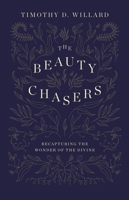 The Beauty Chasers: Recapturing the Wonder of the Divine 031012221X Book Cover