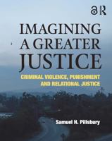 Imagining a Greater Justice: Criminal Violence, Punishment and Relational Justice 1138354198 Book Cover