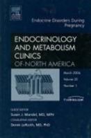 Pregnancy and Endocrinology Disorders, An Issue of Endocrinology and Metabolism Clinics (Volume 35-1) 1416035176 Book Cover
