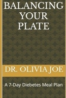BALANCING YOUR PLATE: A 7-Day Diebetes Meal Plan B0CMP5CX3B Book Cover