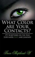 What Color are Your Contacts?: 171 Scriptures on the Sins God hates Envy and Jealousy 1425936334 Book Cover