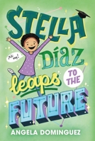 Stella Díaz Leaps to the Future 1250378036 Book Cover