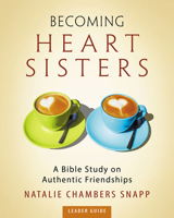 Becoming Heart Sisters - Women's Bible Study Leader Guide: A Bible Study on Authentic Friendships 1501821229 Book Cover