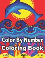 Color By Number Coloring Book Kids Ages 4-8: Coloring Book for Kids Ages 4-8 B08TZ6TGDZ Book Cover