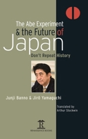 The Abe Experiment and the Future of Japan: Don’t Repeat History 1898823219 Book Cover