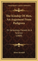 The Kinship of Men: An Argument From Pedigrees, Or, Genealogy Viewed as a Science 1021989126 Book Cover