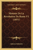 Histoire De La Revolution De Rome V1 (1851) 1160111413 Book Cover
