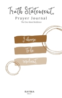 Truth Statement(R) Prayer Journal: The One About Resilience 173663562X Book Cover