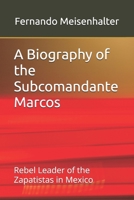 A Biography of the Subcomandante Marcos: Rebel Leader of the Zapatistas in Mexico 1797727729 Book Cover