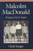 Malcolm MacDonald: Bringing an End to Empire 0853239002 Book Cover