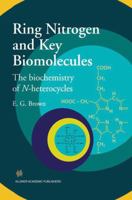 Ring Nitrogen and Key Biomolecules: The Biochemistry of N-Heterocycles 9401060584 Book Cover