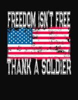Freedom Isn't Free Thank A Soldier: College Ruled Composition Notebook 1083083767 Book Cover