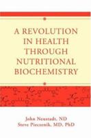 A Revolution in Health through Nutritional Biochemistry 0595453406 Book Cover