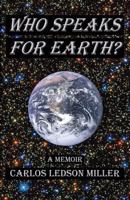 Who Speaks for Earth?: A Memoir 1482583852 Book Cover