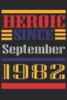 Heroic Since 1982 September Occasional Notebook Gift: A Tool For You To Satisfy Your Parents, Siblings, or Even Neighbors, At Least You Tried! 1655300652 Book Cover