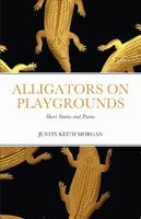 Alligators on Playgrounds: Short Stories and Poems 1387993321 Book Cover