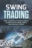Swing Trading: Guide to investing in financial markets, to create passive income, secrets and strategies to profit B09YLKV6SP Book Cover