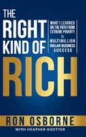 The Right Kind of Rich: What I Learned on the Path From Extreme Poverty to Multimillion Dollar Business Success 1612062709 Book Cover