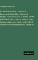 Nuove osservazioni critiche di Giuseppe Colbacchini, intorno al disegno rappresentante la donna amata da Raffaello che possono servire come riassunto ... dal medesimo affermato (Italian Edition) 3563227241 Book Cover