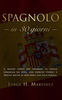 SPAGNOLO IN 30 GIORNI: Il nuovo corso per imparare la lingua spagnola da zero, con esercizi teorici e pratici anche se non parli una sola parola B08FP9P1LS Book Cover