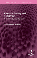 Palestine To-Day and Tomorrow: A Gentile's Survey of Zionism 1032762624 Book Cover