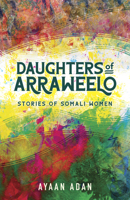 Daughters of Arraweelo: Stories of Somali Women 1681341824 Book Cover