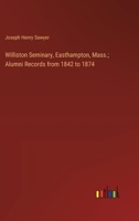 Williston Seminary, Easthampton, Mass.; Alumni Records from 1842 to 1874 3385378079 Book Cover