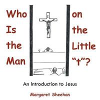 Who Is the Man on the Little T?: An Introduction to Jesus 1512768081 Book Cover