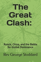 The Great Clash: Russia, China, and the Battle for Global Dominance B0CKHBGXV1 Book Cover