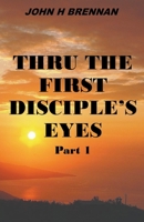 Thru the First Disciple's Eyes B0BZ2VRWB5 Book Cover