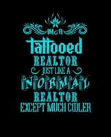 IM A TATTOOED REALTOR JUST LIKE A NORMAL REALTOR EXCEPT MUCH COOLER: College Ruled Lined Notebook | 120 Pages Perfect Funny Gift keepsake Journal, Diary 1674218826 Book Cover
