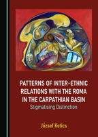 Patterns of Inter-ethnic Relations with the Roma in the Carpathian Basin: Stigmatising Distinction 1527551644 Book Cover