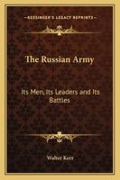 The Russian Army: Its Men, Its Leaders and Its Battles 1419152211 Book Cover