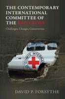 The Contemporary International Committee of the Red Cross: Challenges, Changes, Controversies 1009386964 Book Cover