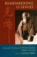 Remembering O-Sensei: Living and Training with Morihei Ueshiba, Founder of Aikido 1570629323 Book Cover