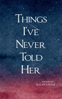 Things I've Never Told Her 1807158845 Book Cover