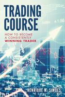 Trading Course: How to Become a Consistently Winning Trader 1540433803 Book Cover