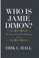 WHO IS JAMIE DIMON?: The Man Who Built JPMorgan Chase B0F7462F7Z Book Cover