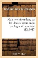 Mais ne chinez donc pas les idoines, revue en un prologue et deux actes 2019958228 Book Cover