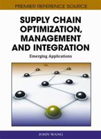 Supply Chain Optimization, Management and Integration: Emerging Applications 1609601351 Book Cover