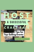 Host a Successful Craft Fair : Tips for Top-Selling Events 1673208568 Book Cover