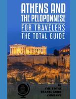 ATHENS AND THE PELOPONNESE FOR TRAVELERS. The total guide: The comprehensive traveling guide for all your traveling needs. by THE TOTAL TRAVEL GUIDE COMPANY 1797732420 Book Cover