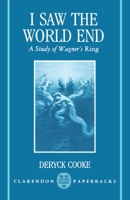 I Saw the World End: A Study of Wagner's Ring (Clarendon Paperbacks) 0193153181 Book Cover
