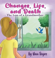 Changes, Life, and Death: Loss of a Grandmother 1088054919 Book Cover