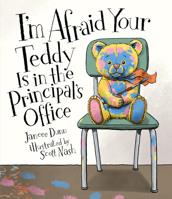 I'm Afraid Your Teddy Is in the Principal's Office 1536201987 Book Cover