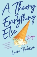 A Theory of Everything Else : Essays 1631527371 Book Cover