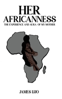 Her Africanness: The Experience and Aura of My Mother 1069451207 Book Cover