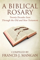 A Biblical Rosary: Twenty Decades Seen Through the Old and New Testament 1977228321 Book Cover